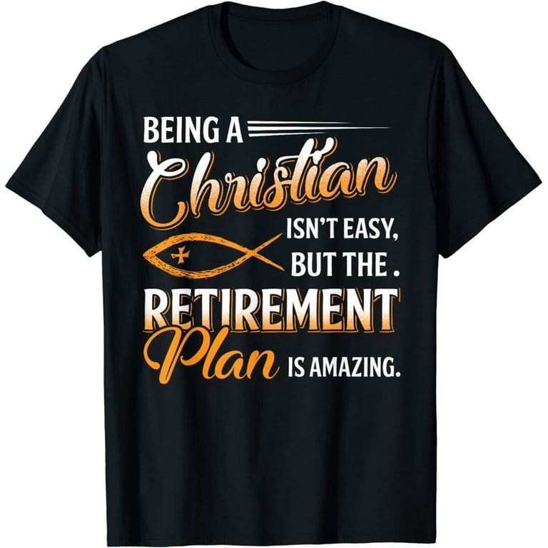 Being Christian Isn't Easy Retirement Plan Amazing T-Shirt Being Christian Isn't Easy Retirement Plan Amazing T-Shirt