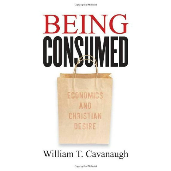 Pre-Owned Being Consumed: Economics and Christian Desire (Paperback) 0802845614 9780802845610