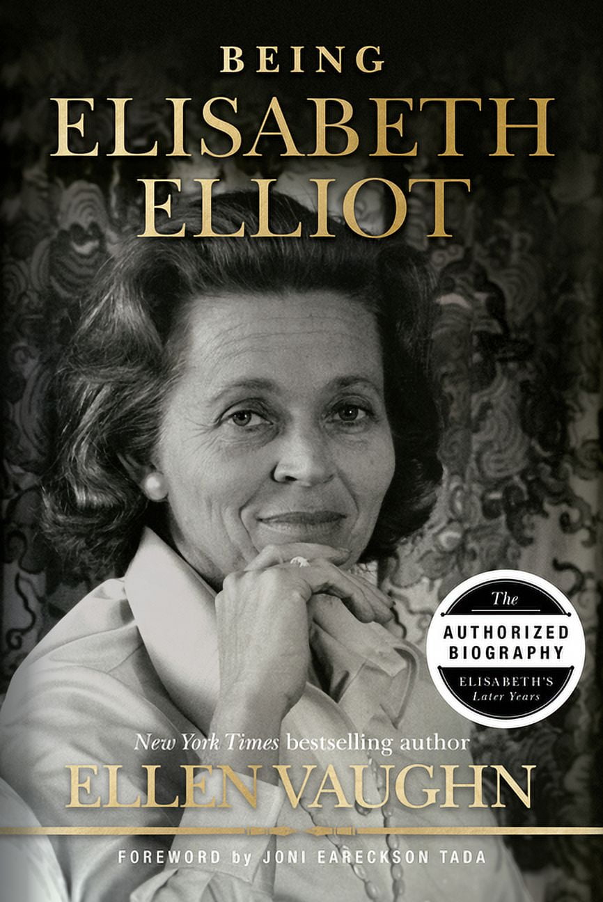Being Elisabeth Elliot: The Authorized Biography: Elisabeth's Later Years, (Hardcover)