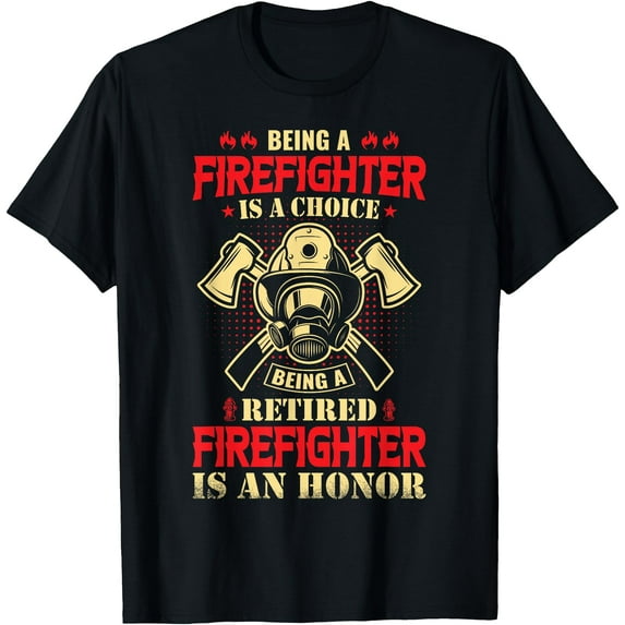 Being Firefighter Is a Choice Being Retired Is An Honor Softstyle Unisex T-Shirt,Black Color,Size L