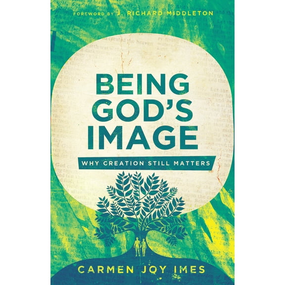 Being God's Image: Why Creation Still Matters, (Paperback)