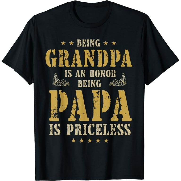 Being A Grandpa Is An Honor Being A Papa Is Priceless Funny T-Shirt Being A Grandpa Is An Honor Being A Papa Is Priceless Funny T-Shirt