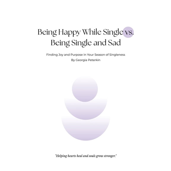 Being Happy While Single vs Being Single and Sad: Finding Joy and Purpose in Your Season of Singleness, (Paperback)