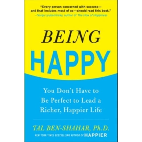 Being Happy: You Don't Have to Be Perfect to Lead a Richer, Happier Life: You Don't Have to Be Perfect to Lead, (Paperback)