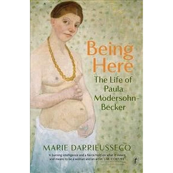Being Here : The Life of Paula Modersohn-becker