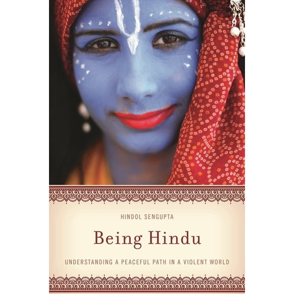 Being Hindu: Understanding a Peaceful Path in a Violent World, (Hardcover)