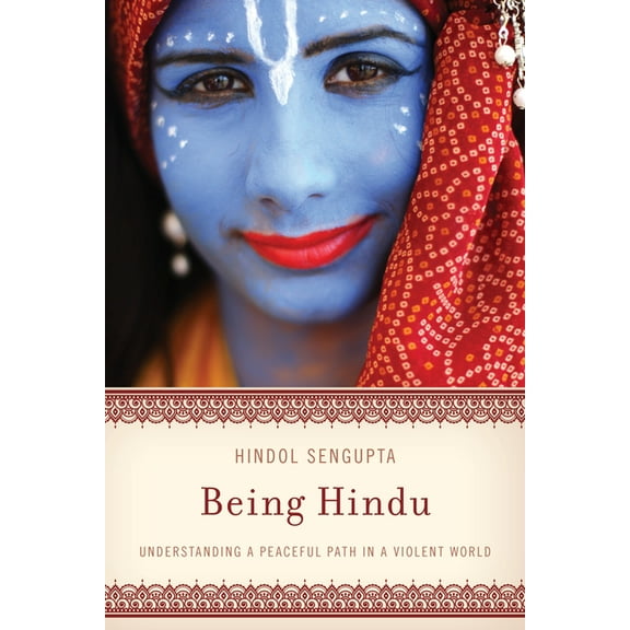Being Hindu: Understanding a Peaceful Path in a Violent World, (Paperback)
