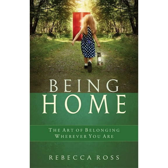 Being Home: The Art of Belonging Wherever You Are, (Paperback)