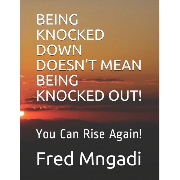 Being Knocked Down Doesn't Mean Being Knocked Out!: You Can Rise Again!, (Paperback)