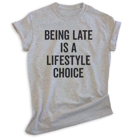 Being Late Is A Lifestyle Choice Shirt, Unisex Women's Men's Shirt, Late Shirt, Lazy Shirt, Heather Gray, XX-Large