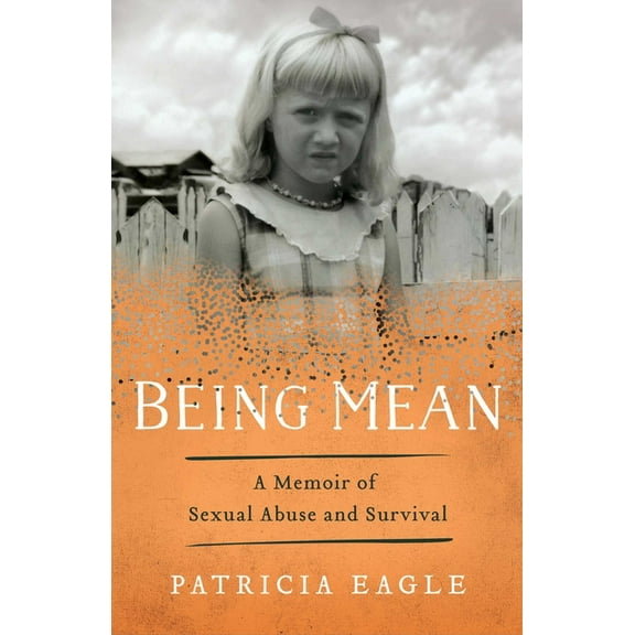 Being Mean: A Memoir of Sexual Abuse and Survival, (Paperback)
