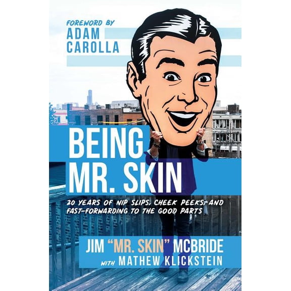 Being Mr. Skin : 20 Years of Nip Slips, Cheek Peeks, and Fast-Forwarding to the Good Parts (Hardcover)