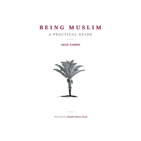 Being Muslim: A Practical Guide, 9780985565923, 0985565926, Paperback, First Edition edition