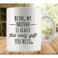 thumbnail image 1 of Being My Brother Is Really The Only Gift You Need Mug | Ceramic Coffee Cup | Decorative Home Kitchen Drinkwear | Funny Birthday Gift, 1 of 6