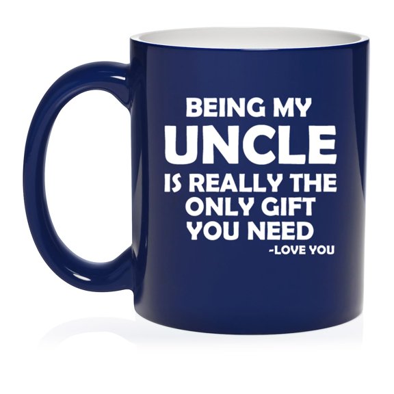 Being My Uncle Is Really The Only Gift You Need Funny Gift For Uncle (11oz Blue)