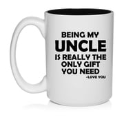 Being My Uncle Is Really The Only Gift You Need Funny Gift For Uncle 15oz White