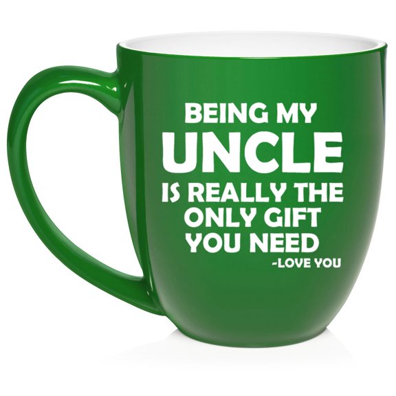 Being My Uncle Is Really The Only Gift You Need Funny Gift For Uncle (16oz Green)