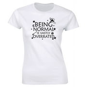 Being Normal Is Vastly Overrated T-Shirt for Women
