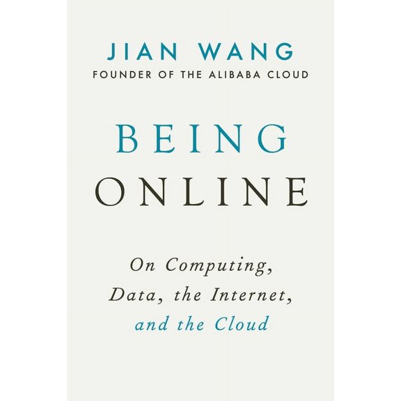 Being Online: On Computing, Data, the Internet, and the Cloud, (Hardcover)