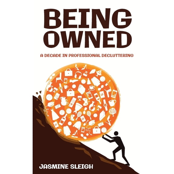 Being Owned: A Decade in Professional Decluttering, (Paperback)