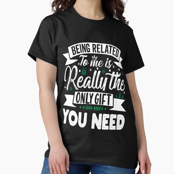 Being Related Is The One Present Naughty Xmas Funny Design Gag Unisex T-Shirt, up to Size 5XL