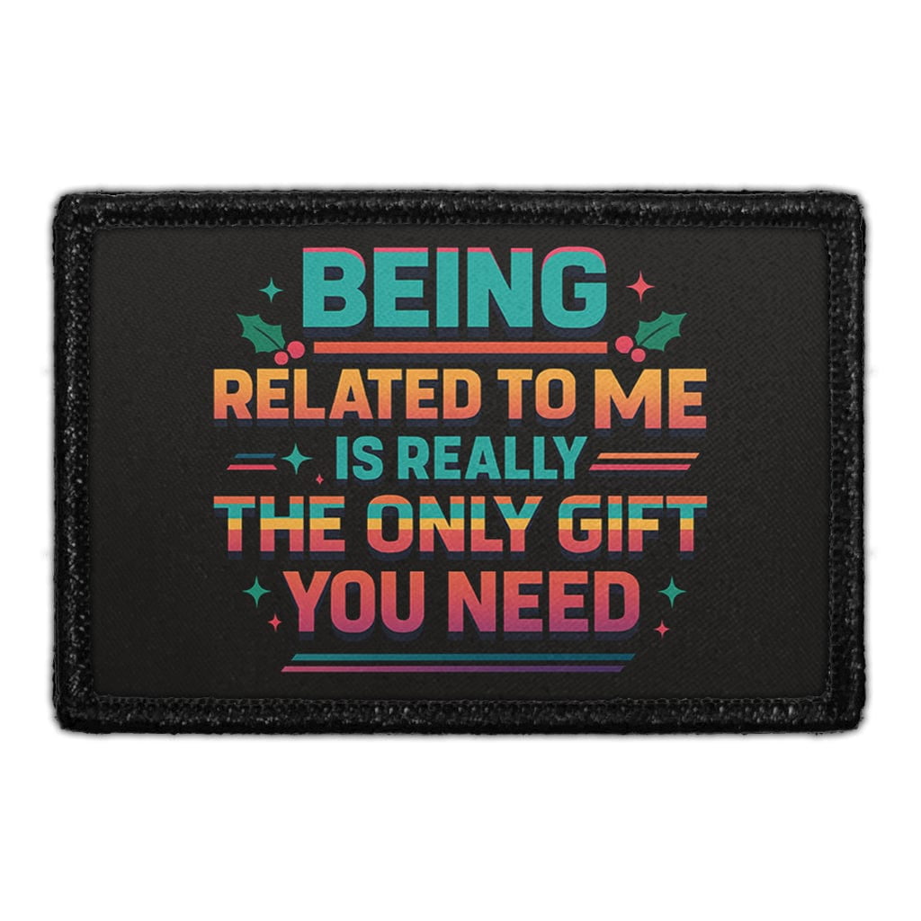 Being Related To Me Is Really The Only Gift You Need - Removable Patch ...