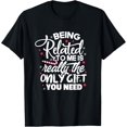 thumbnail image 1 of Being Related To Me Is Really The Only Gift You Need Xmas T-Shirt, 1 of 4