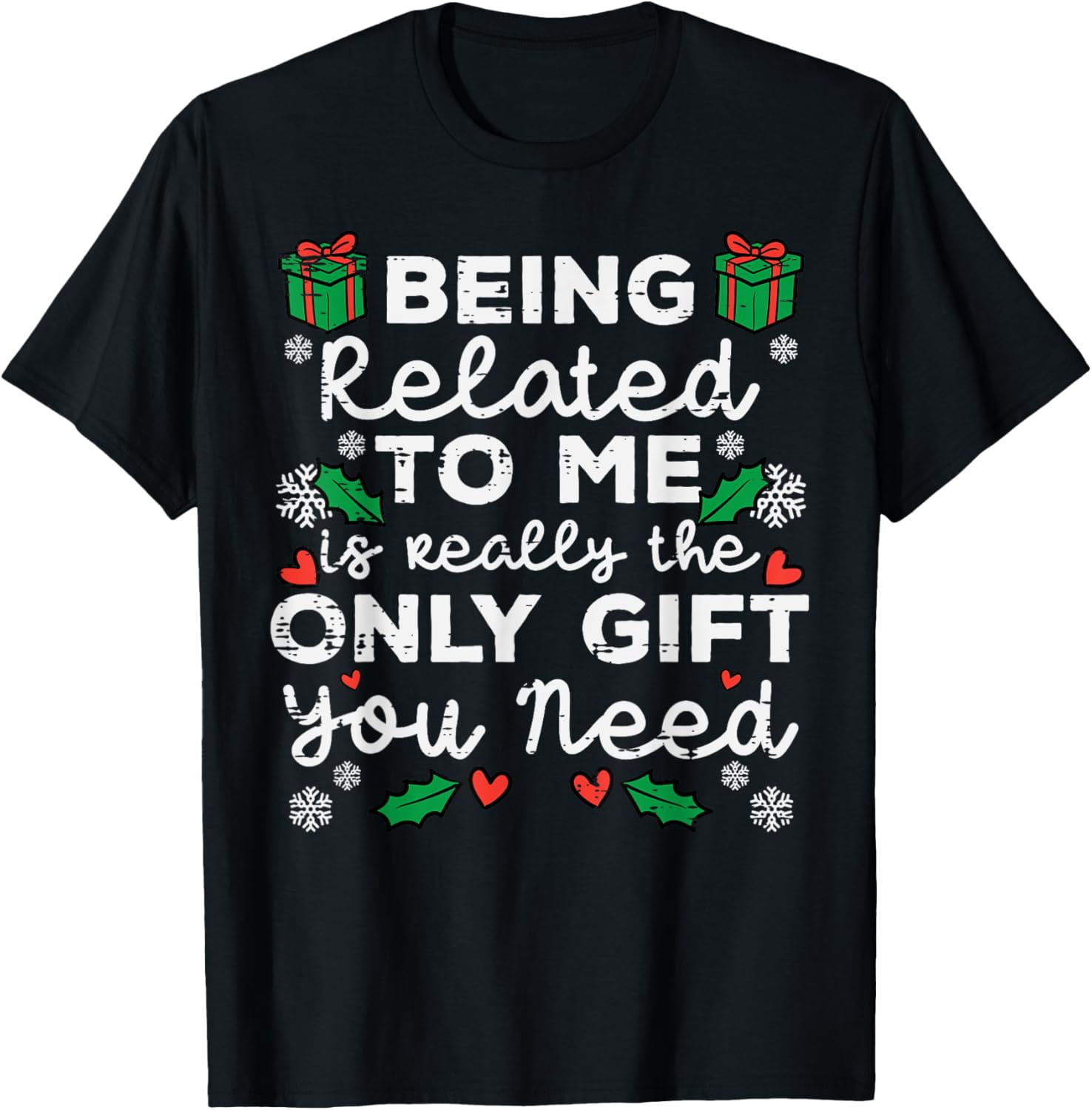 Being Related To Me Only Gift You Need Funny Christmas Xmas T-Shirt ...