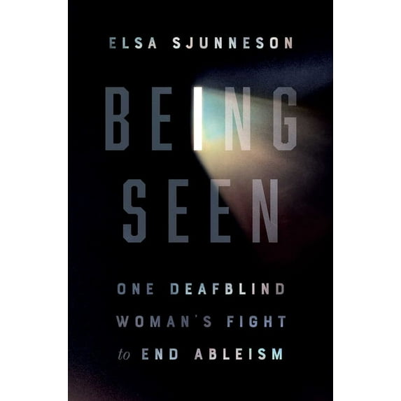 Being Seen : One Deafblind Woman's Fight to End Ableism (Hardcover)