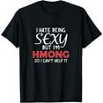 thumbnail image 1 of Being Sexy Hmong Funny Hmoob T-Shirt, 1 of 4