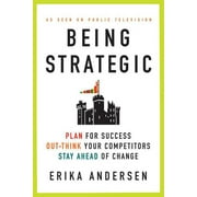 Being Strategic: Plan for Success; Out-Think Your Competitors; Stay Ahead of Change (Paperback)