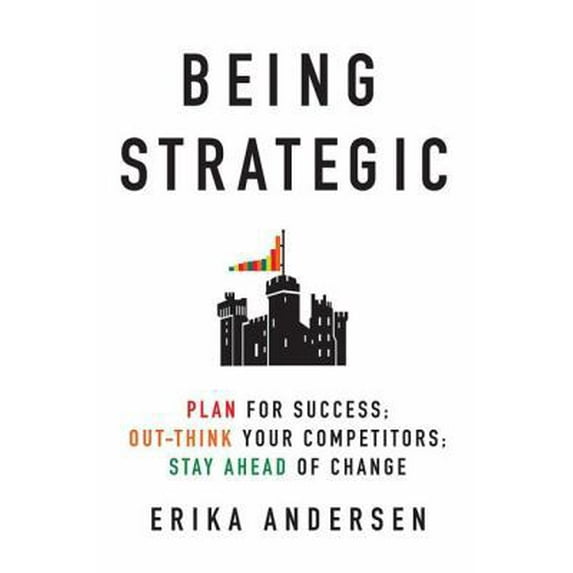 Pre-Owned Being Strategic: Plan for Success; Out-think Your Competitors; Stay Ahead of Change (Hardcover) 0312553986 9780312553982