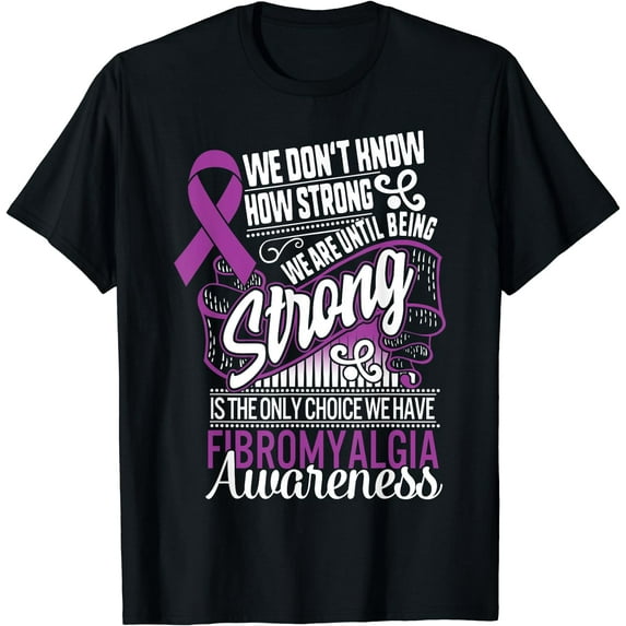 Being Strong Is The Only Choice Fibromyalgia Awareness Gift T-Shirt