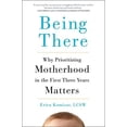 thumbnail image 1 of Pre-Owned Being There: Why Prioritizing Motherhood in the First Three Years Matters (Hardcover) 0143109294 9780143109297, 1 of 1