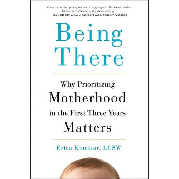 Pre-Owned Being There: Why Prioritizing Motherhood in the First Three Years Matters (Hardcover) 0143109294 9780143109297