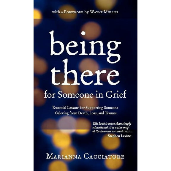 Being There for Someone in Grief - Essential Lessons for Supporting Someone Grieving from Death, Loss and Trauma (Hardcover)