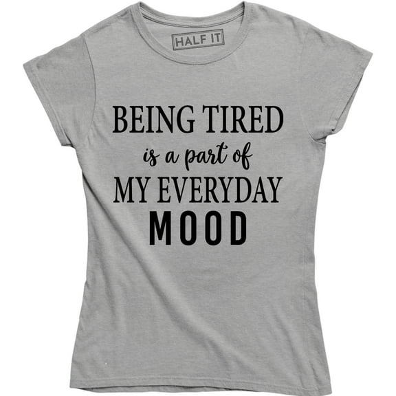Being Tired Is A Part Of My Everyday Mood - Funny Gym Women's T-Shirt