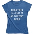 thumbnail image 1 of Being Tired Is A Part Of My Everyday Mood Funny Sarcastic Moody Mom T-Shirt, 1 of 4