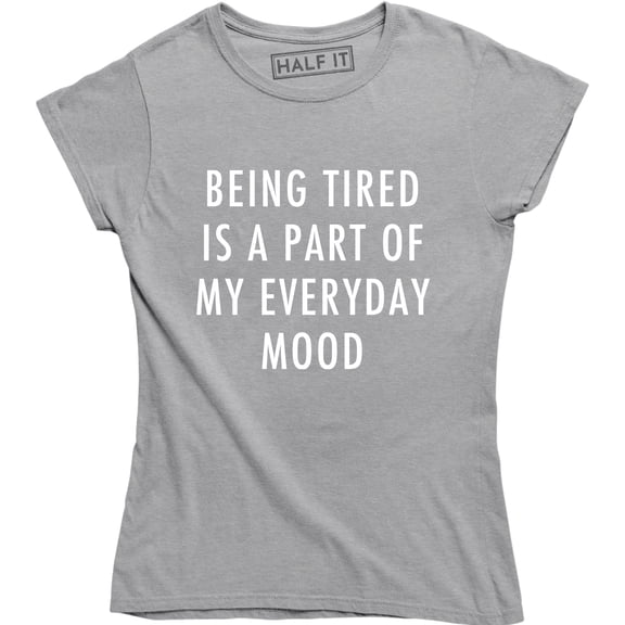 Being Tired Is A Part Of My Everyday Mood Funny Sarcastic Moody Mom T-Shirt