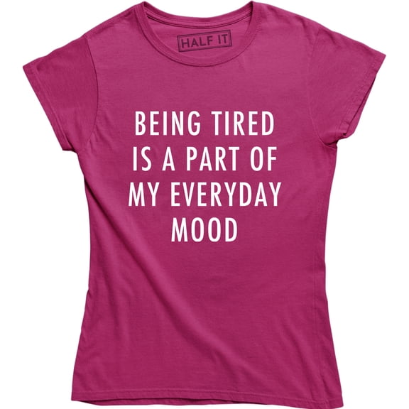 Being Tired Is A Part Of My Everyday Mood Funny Sarcastic Moody Mom T-Shirt