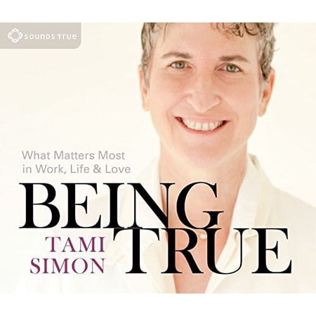 Being True: What Matters Most in Work, Life, and Love Audiobook NEW