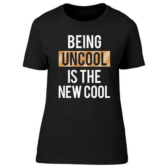 Being Uncool The New Cool T-Shirt Women -Image by Shutterstock, Female Medium