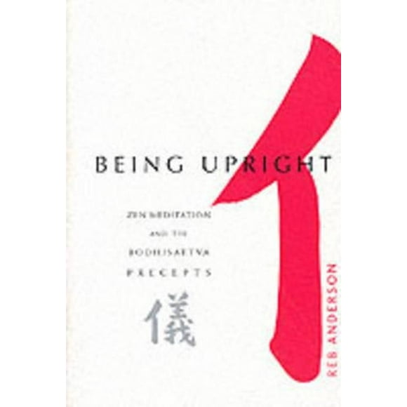 Being Upright : Zen Meditation and Bodhisattva Precepts (Paperback)