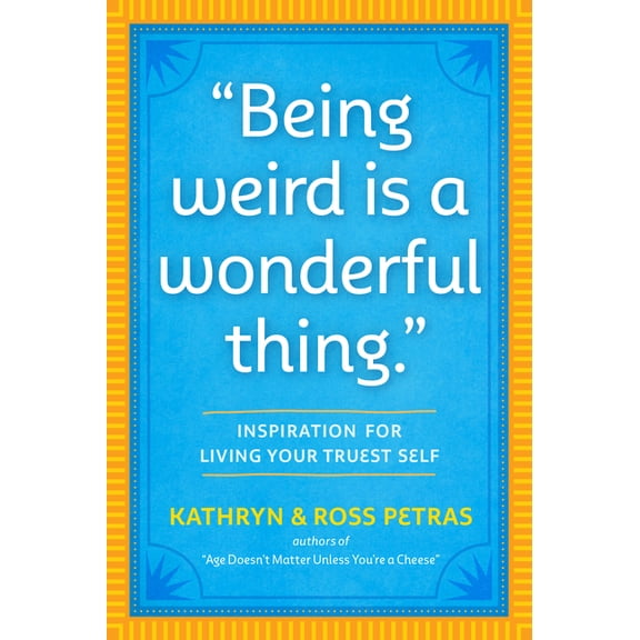 Being Weird Is a Wonderful Thing: Inspiration for Living Your Truest Self, (Paperback)