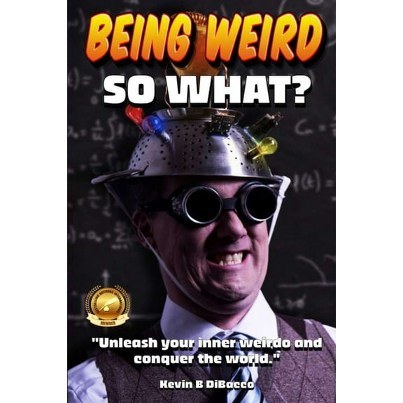 Being Weird: Unleash your inner weirdo and conquer the World, (Paperback)