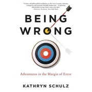 KATHRYN SCHULZ Being Wrong: Adventures in the Margin of Error, (Paperback)