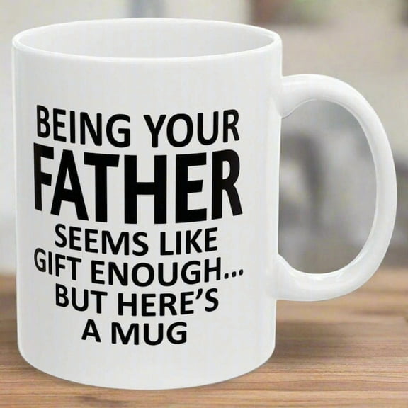 Being Your Father Seems Like Gift Enough Holiday Birthday Family Coffee Mugs 11oz 15oz, Gift for Him, Gift for Her, Holiday Mugs, Christmas Mug