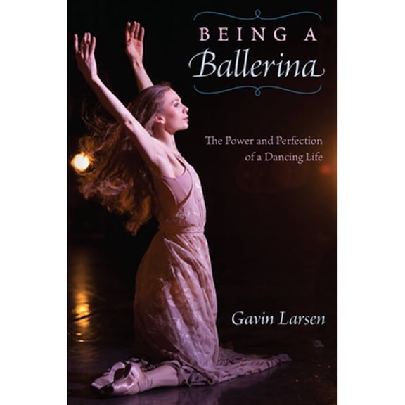 Pre-Owned Being a Ballerina: The Power and Perfection of a Dancing Life (Paperback) 0813066891 9780813066899