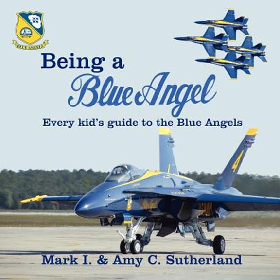Pre-Owned Being a Blue Angel: Every Kid's Guide to the Blue Angels (Paperback) 0983236399 9780983236399