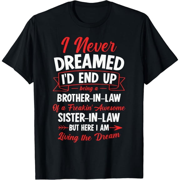 Being a Brother-in-Law of a Freakin' Awesome Sister-in-Law Men Women T-Shirt